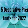 New 5 Decorative Premium fonts for 2022